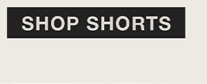 SHOP SHORTS