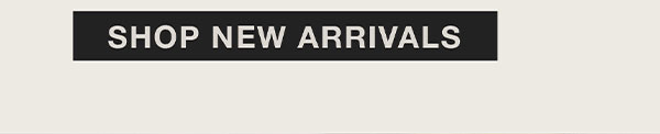 SHOP NEW ARRIVALS