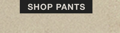 SHOP PANTS