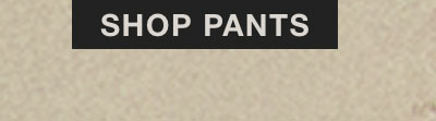 SHOP PANTS