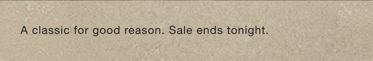 A classic for good reason. Sale ends tonight.