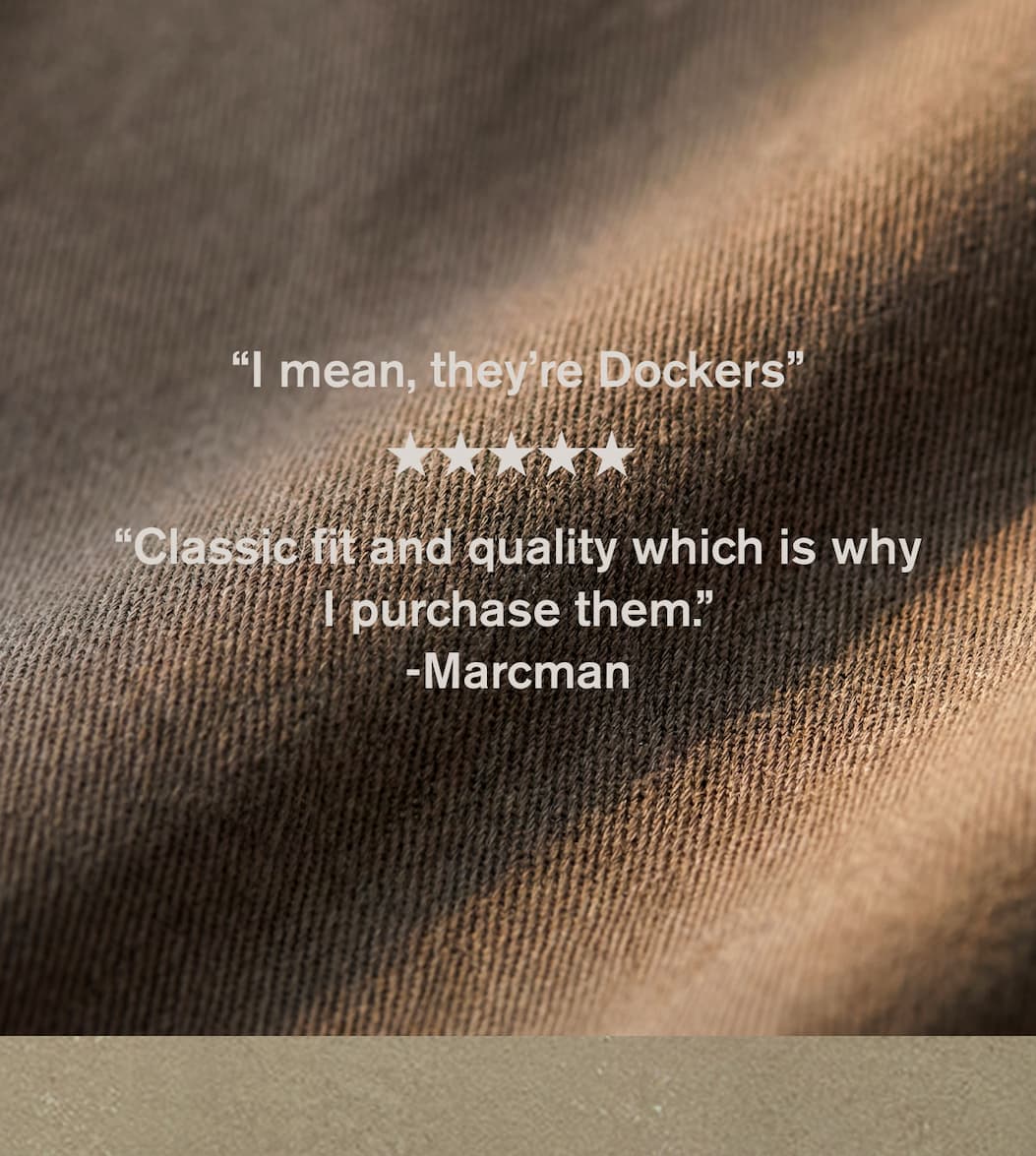  “I mean, they're Dockers” ★★★★★  “Classic fit and quality which is why I purchase them.” -Marcman