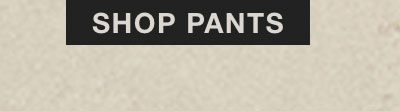 SHOP PANTS