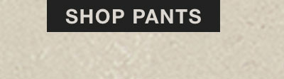 SHOP PANTS