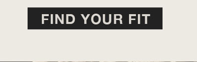 FIND YOUR FIT