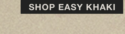 SHOP EASY KHAKI