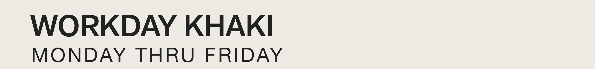 WORKDAY KHAKI MONDAY THRU FRIDAY