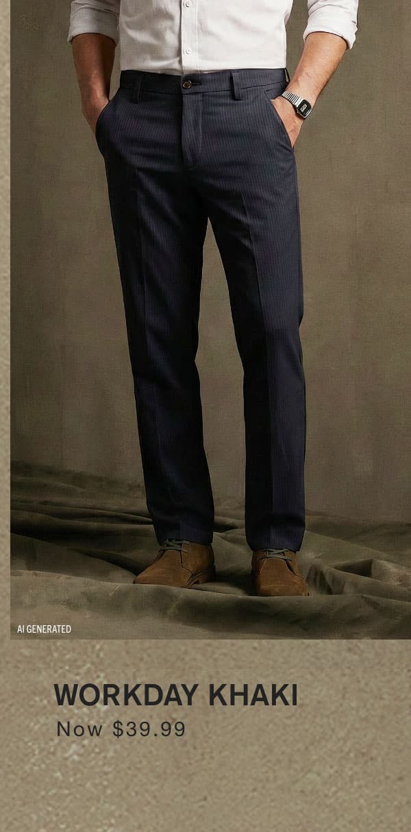  Workday Khaki Now $39.99