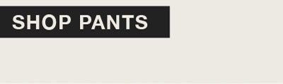 SHOP PANTS