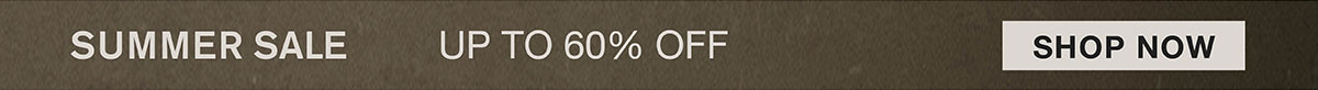 SUMMER SALE UP TO 60% OFF