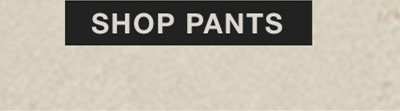 SHOP PANTS