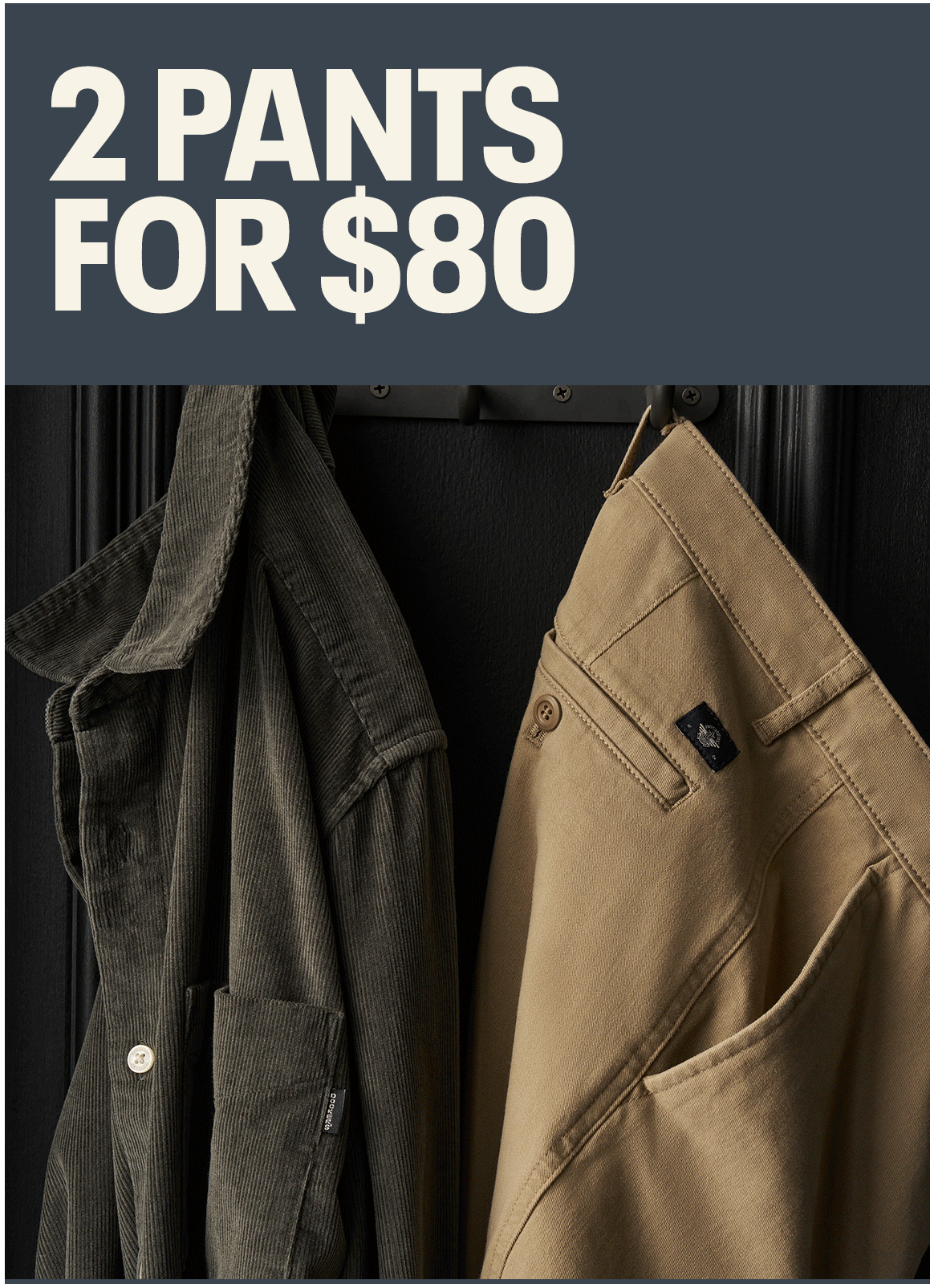 2 PANTS FOR for $80. 2 SHIRTS FOR $40. SHOES FOR $60.