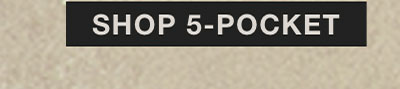 SHOP 5-POCKET