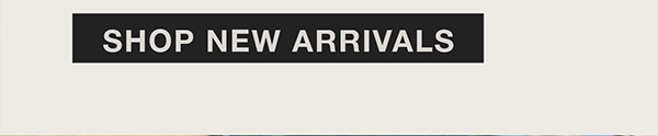 SHOP NEW ARRIVALS