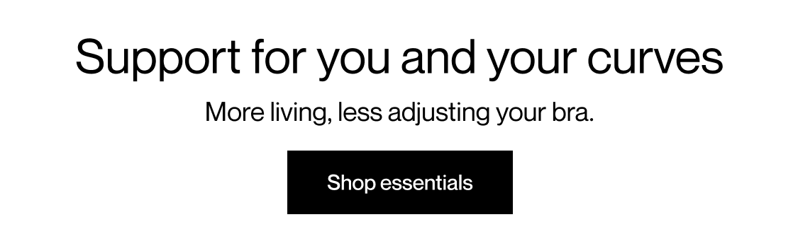 Support for you and your curves | Shop essentials