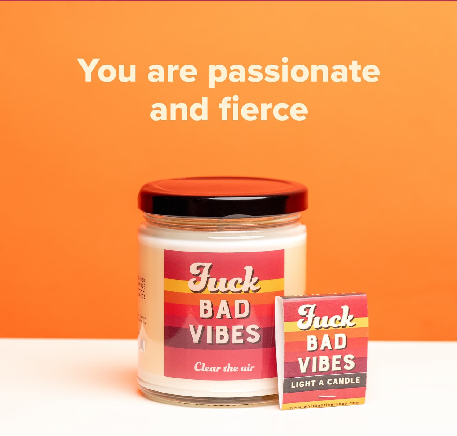 You are passionate and fierce