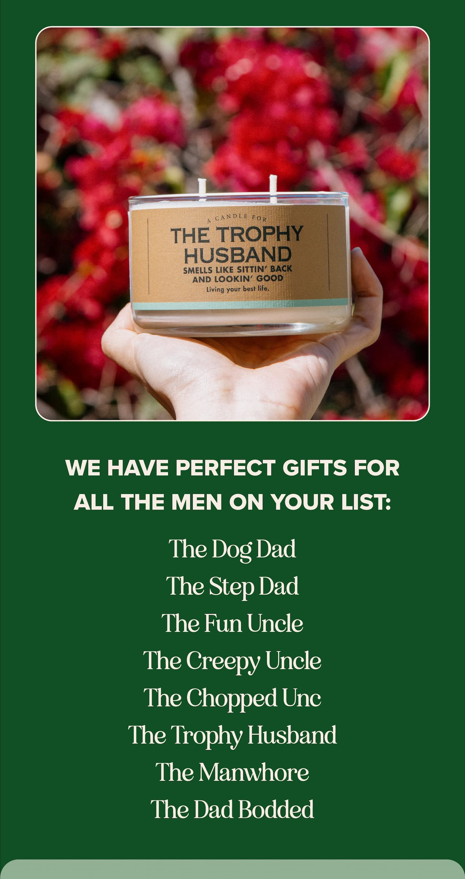 We have perfect gifts for all the men on your list.