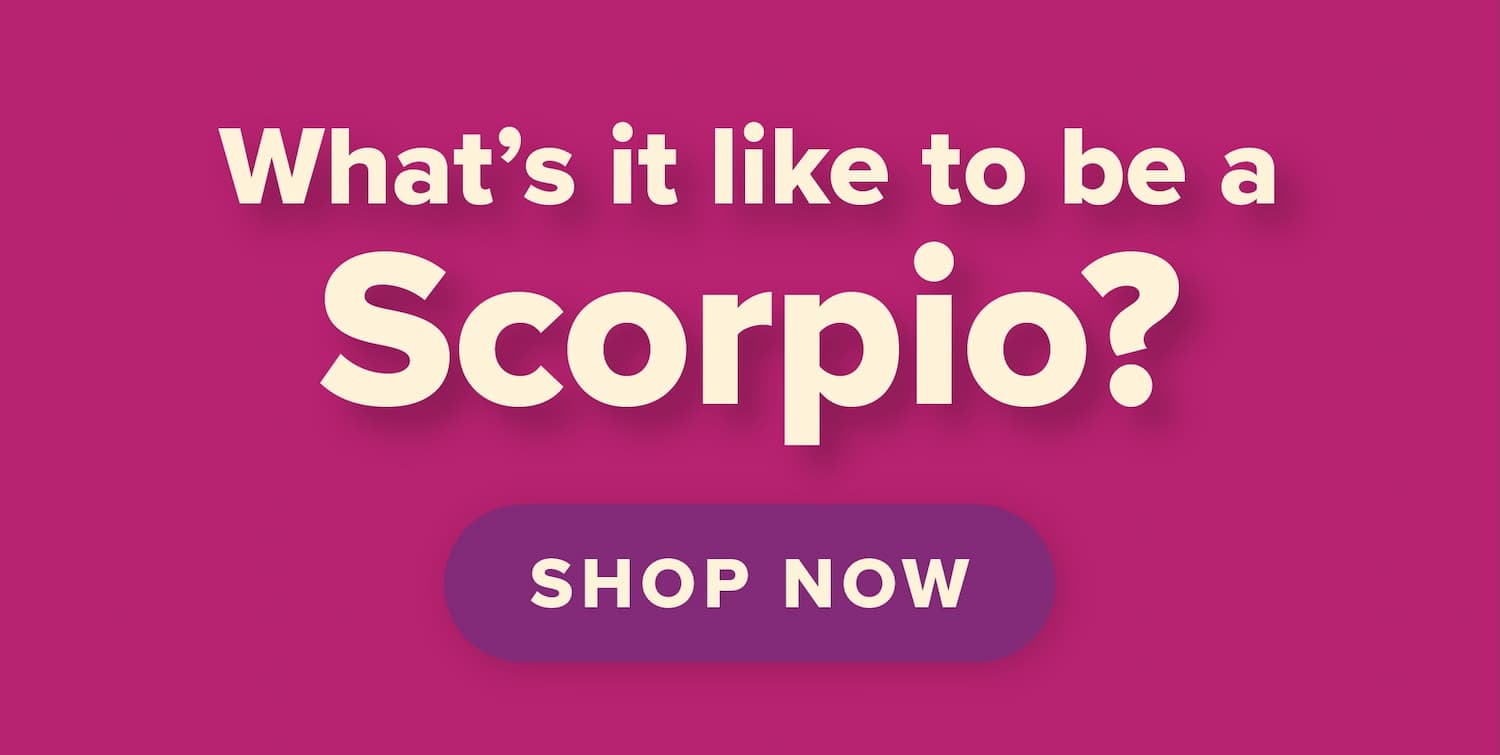 What's it like to be a scorpio? Shop now.