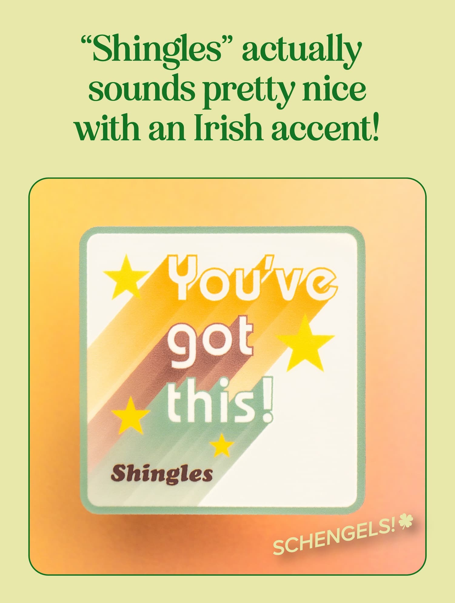 "Shingles" actually sounds pretty nice with an Irish accent!