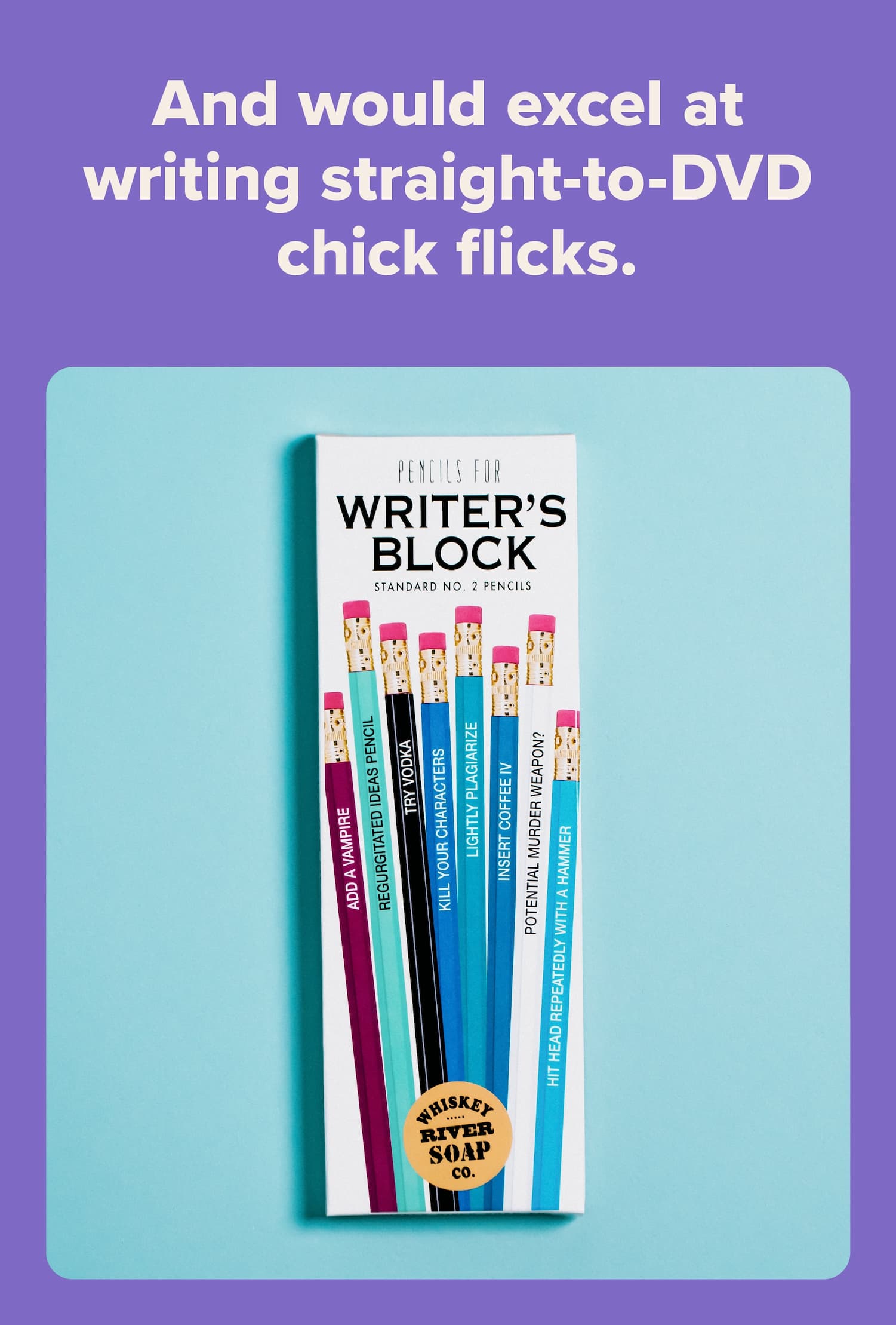 And would excel at writing straight-to-DVD chick flicks.