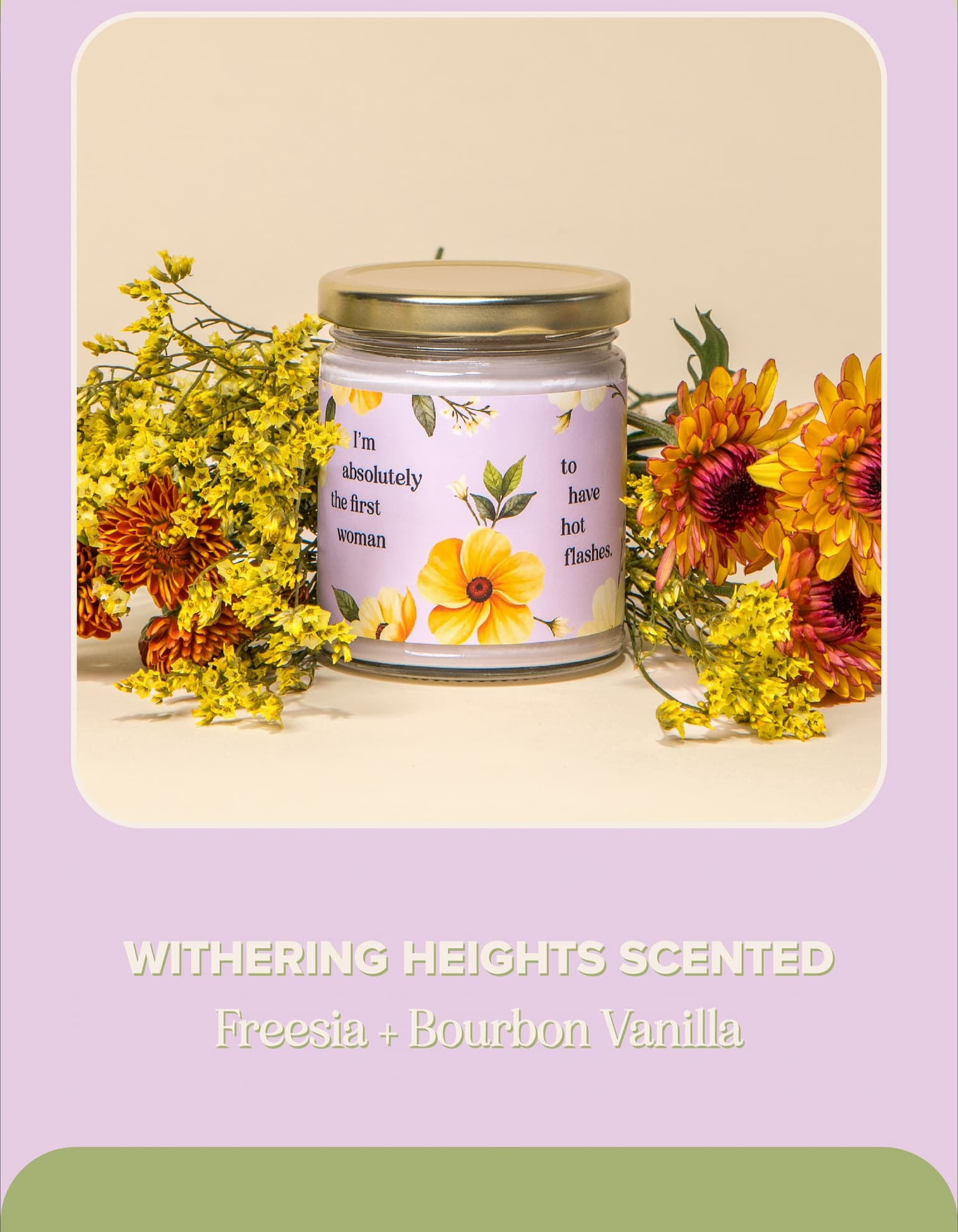 Withering Heights Scented. Freesia + Bourbon Vanilla.