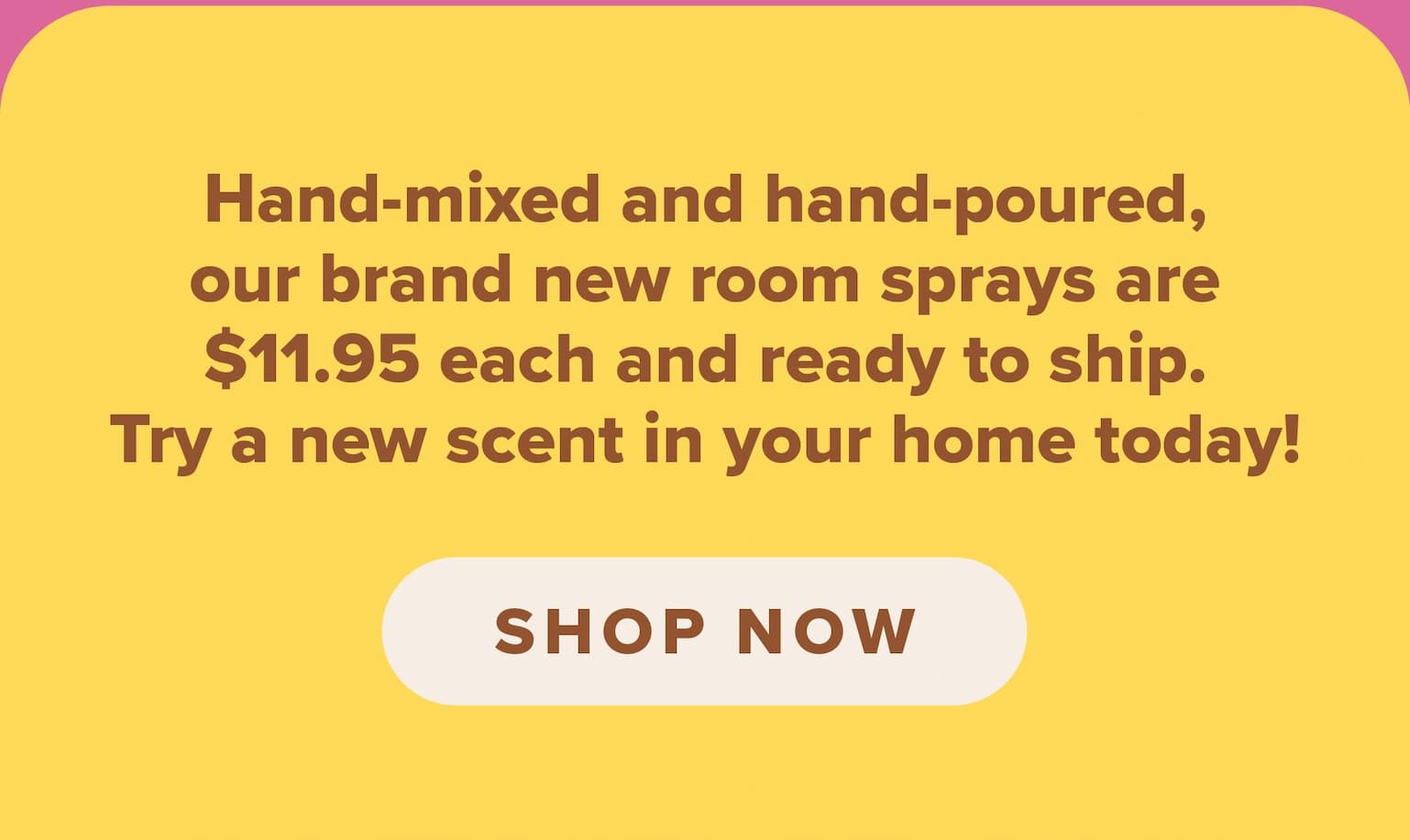 Hand-mixed and hand-poured, our brand new room sprays are $11.95 each and ready to ship. Try a new scent in your home today! Shop now.