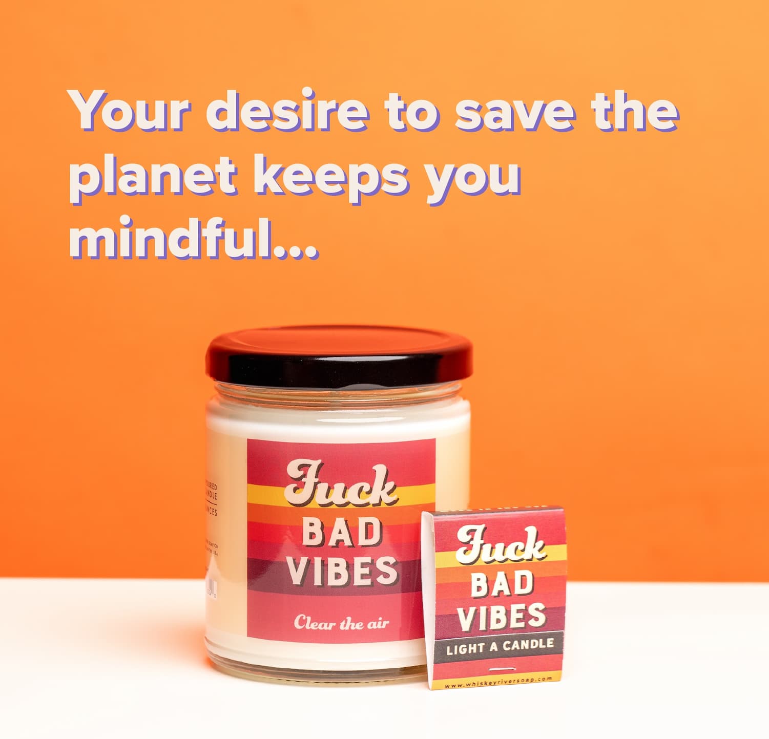 Your desire to save the planet keeps you mindful...