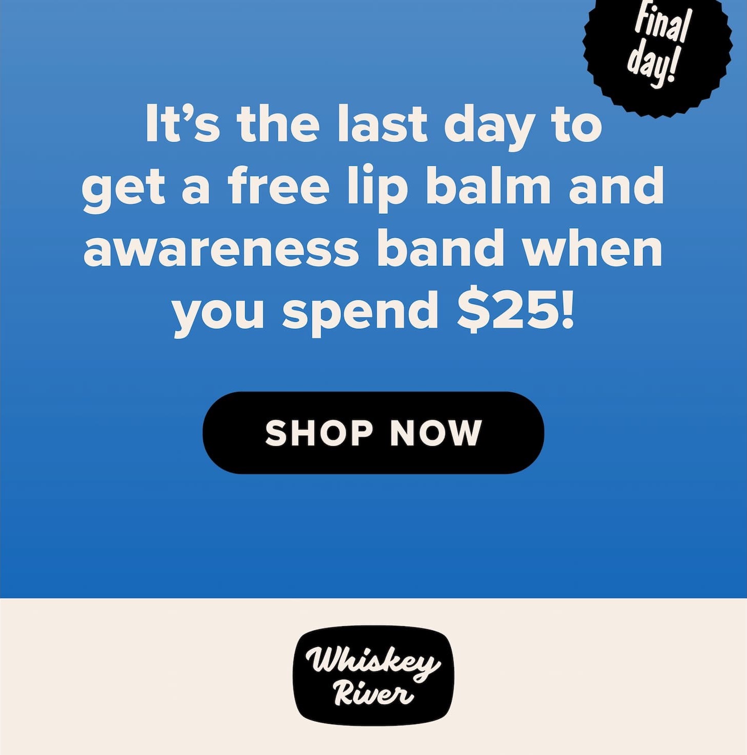 It's the last day to get a free lip balm and awareness band when you spend $25! Final day! Shop now.