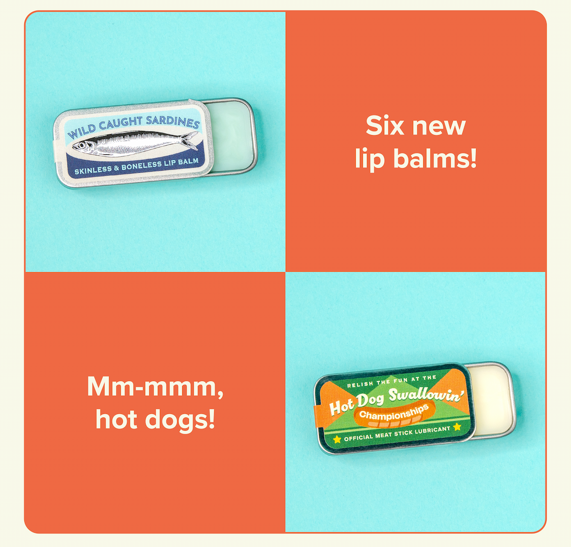 Six new lip balms! Mm-mmm, hot dogs!