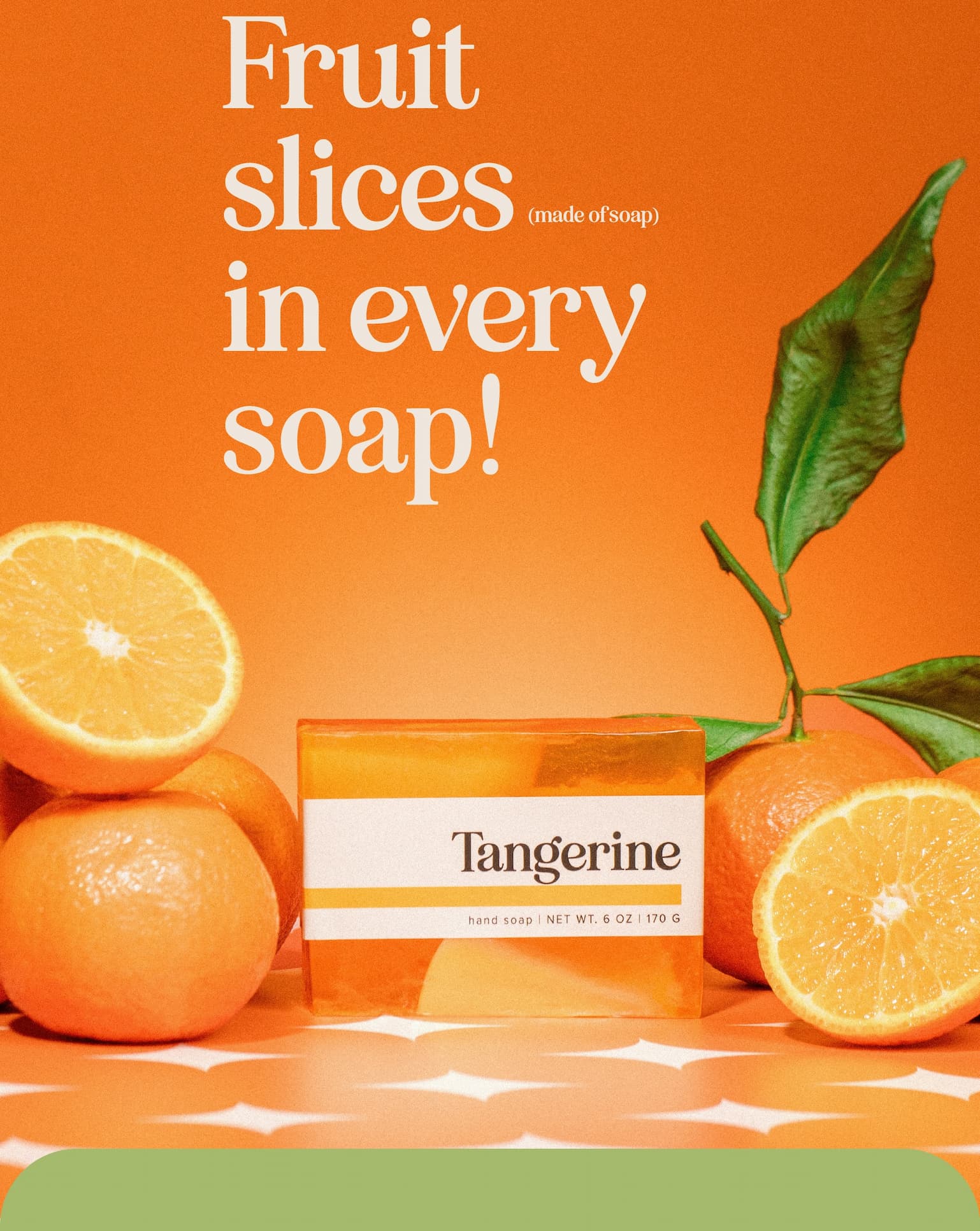 Fruit slices (made of soap) in every soap!