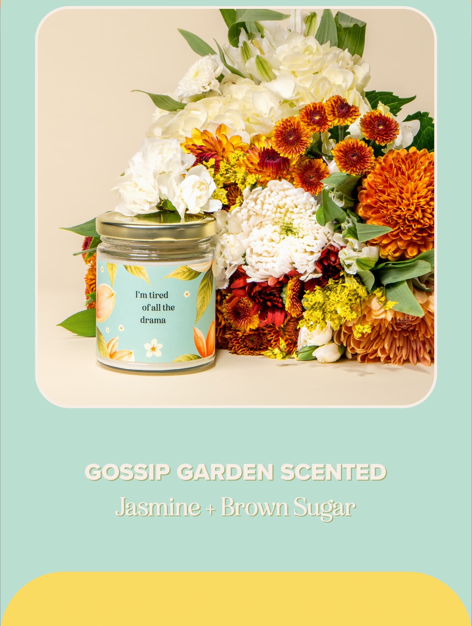 Gossip Garden Scented. Jasmine + Brown Sugar.