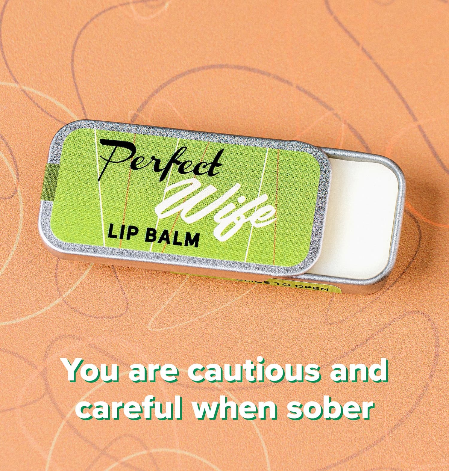 You are cautious and careful when sober
