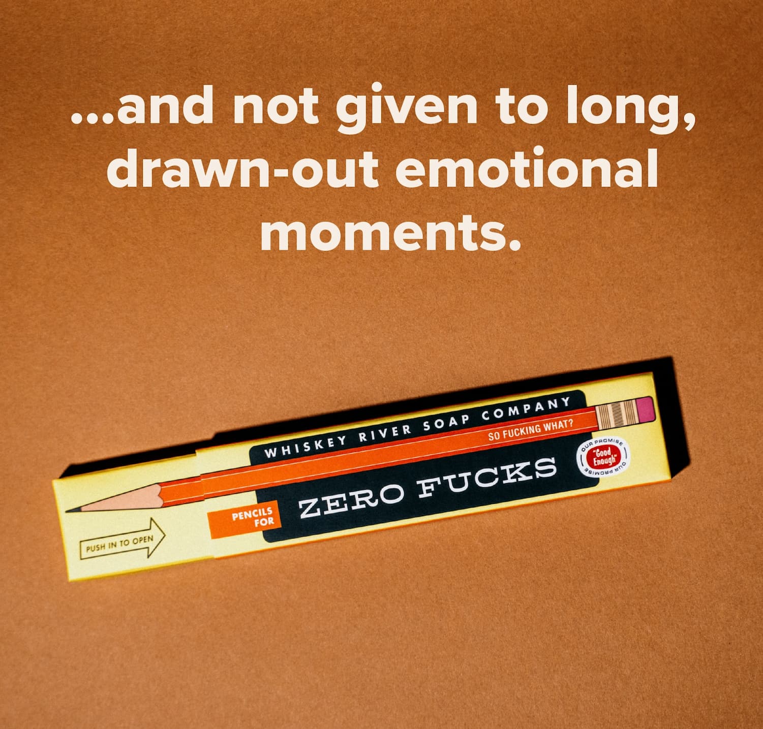 ...and not given to long, drawn-out emotional moments.