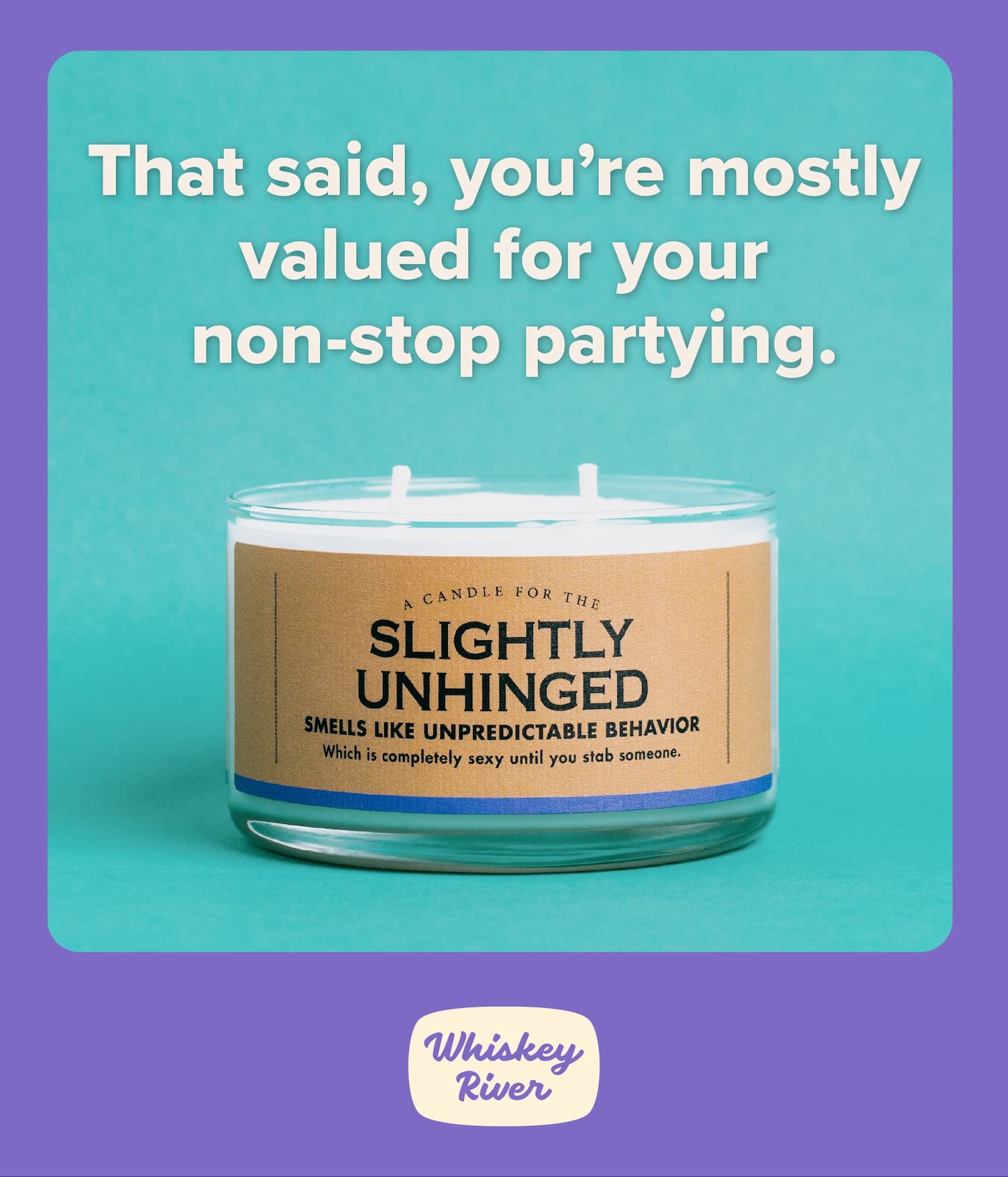 That said, you're mostly valued for your non-stop partying.