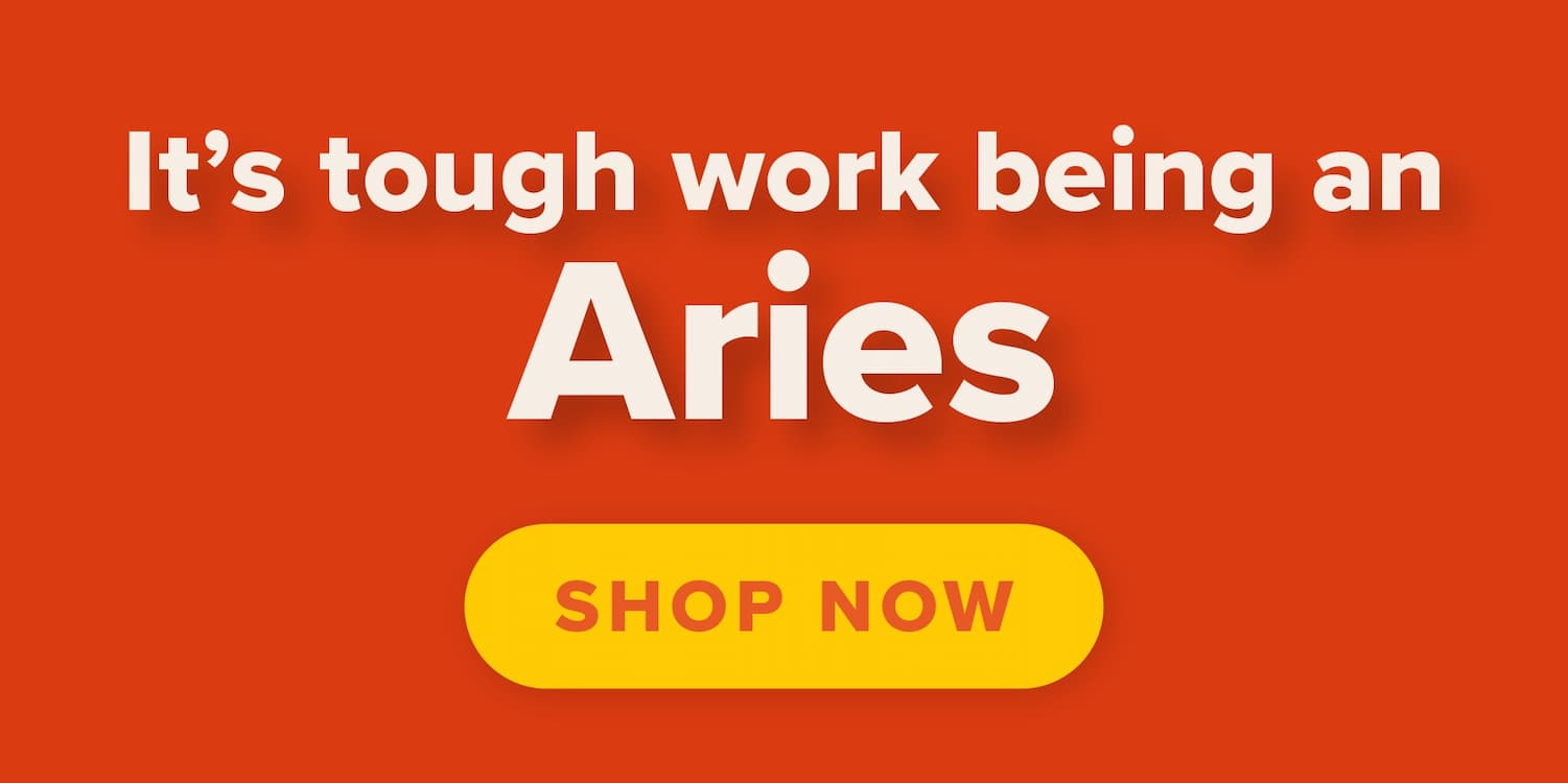It's tough work being an Aries. Shop now.