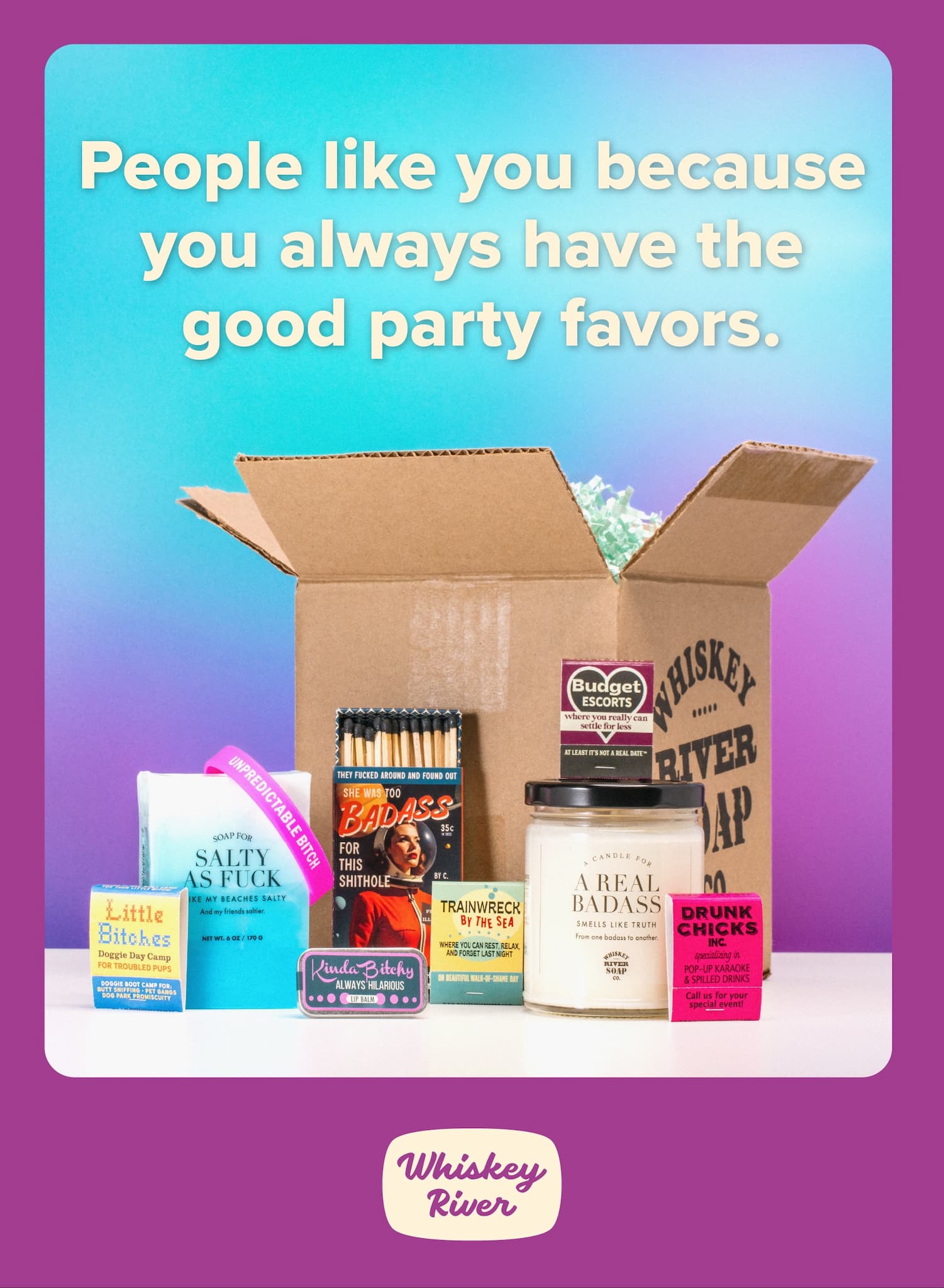 People like you because you always have the good party favors.