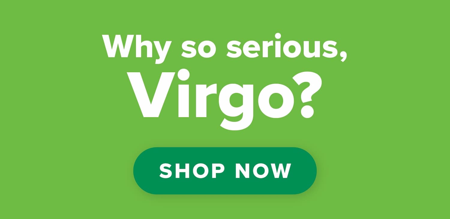 Who so serious, Virgo? Shop now.