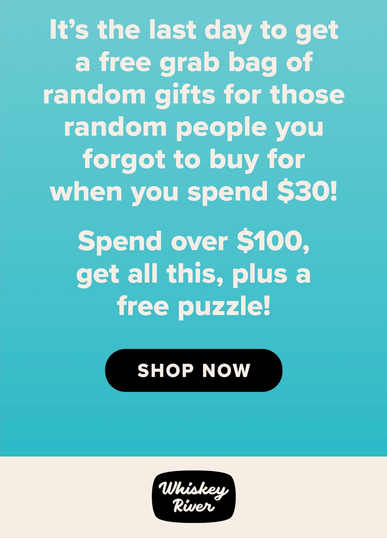 It's the last day to get a free grab bag of random gifts for those random people you forgot to buy for when you spend $30! Spend over $100, get all this, plus a free puzzle! Shop now.