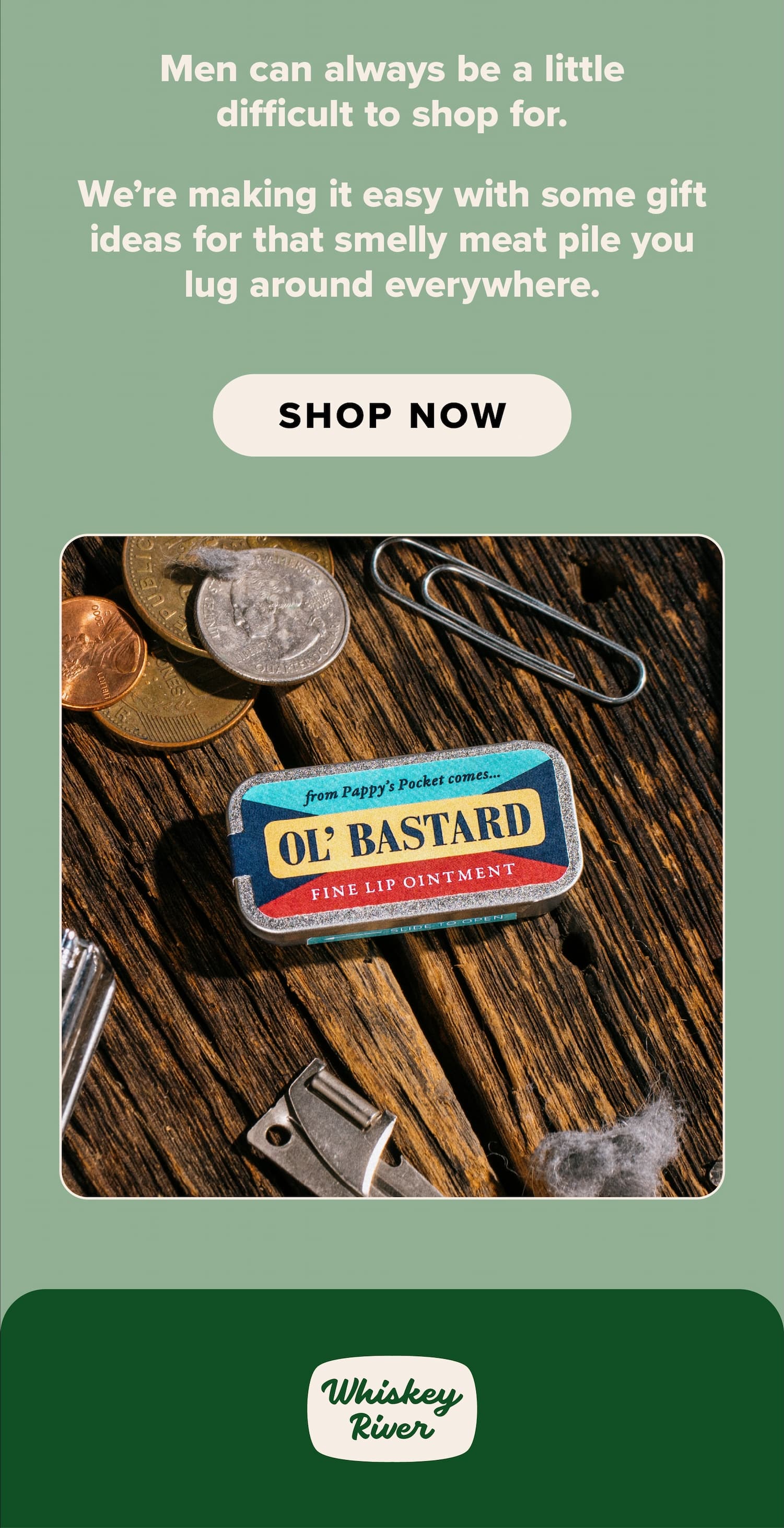 Men can always be a little difficult to shop for. We're making it easy with some gift ideas for that smelly meat pile you lug around everywhere. Shop now.
