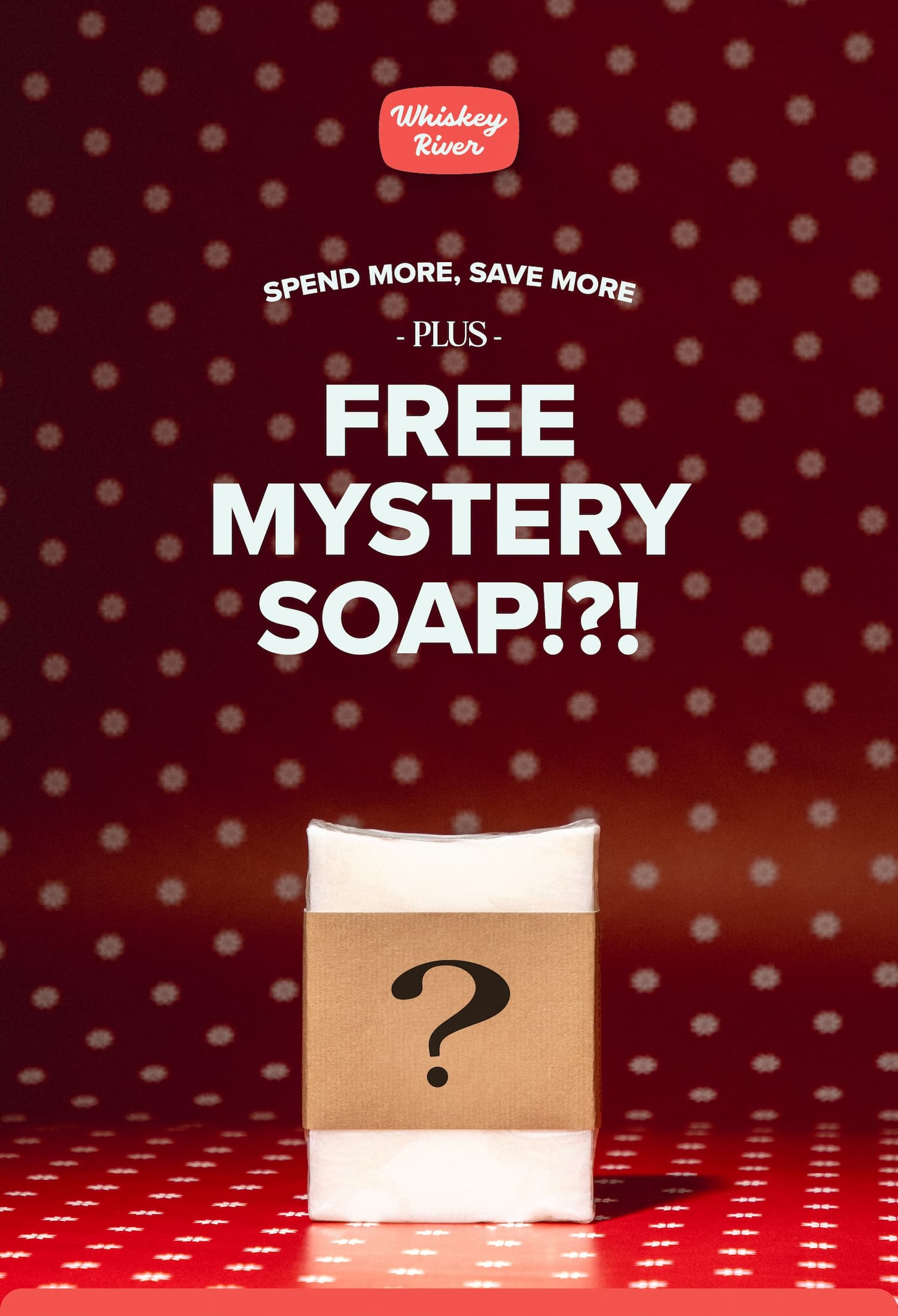 Spend more, save more! Plus, FREE mystery soap?!?
