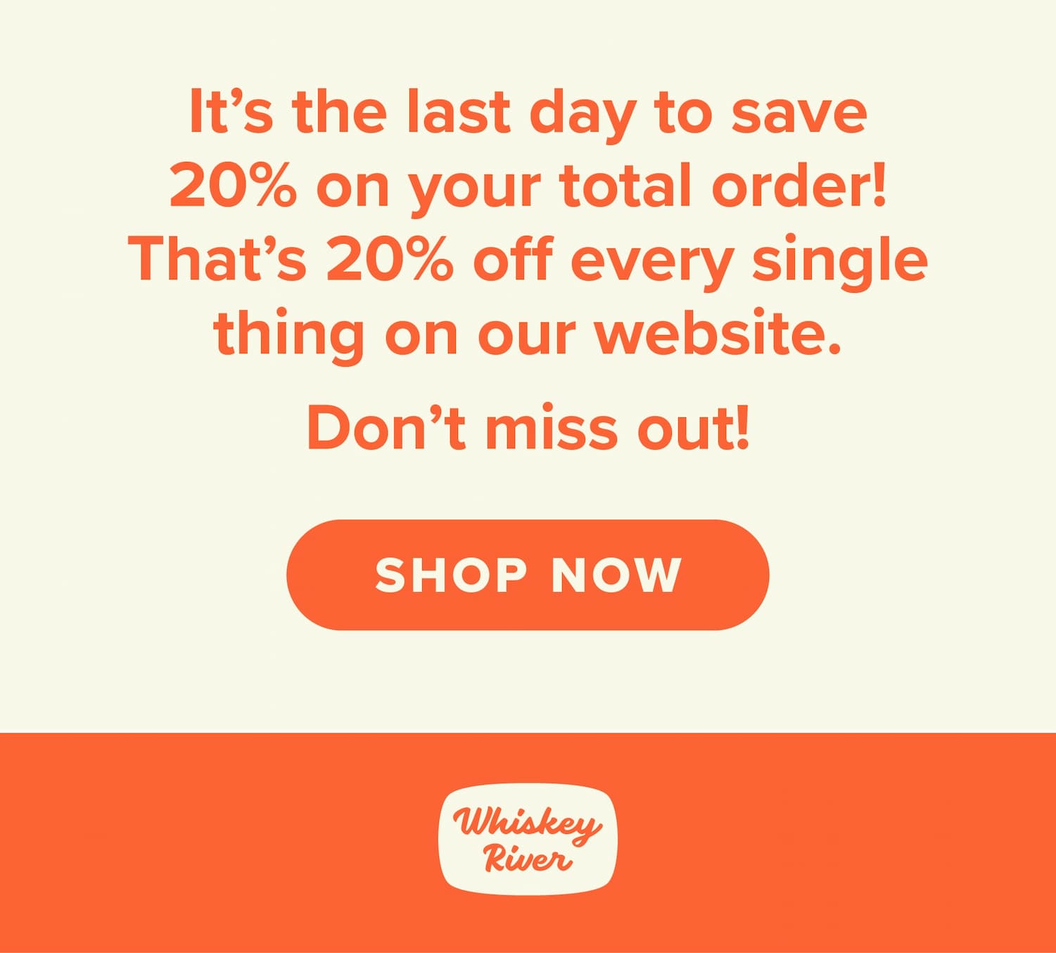 It's the last day to save 20% on your total order! That's 20% off every single thing on our website. Don't miss out! Shop now.