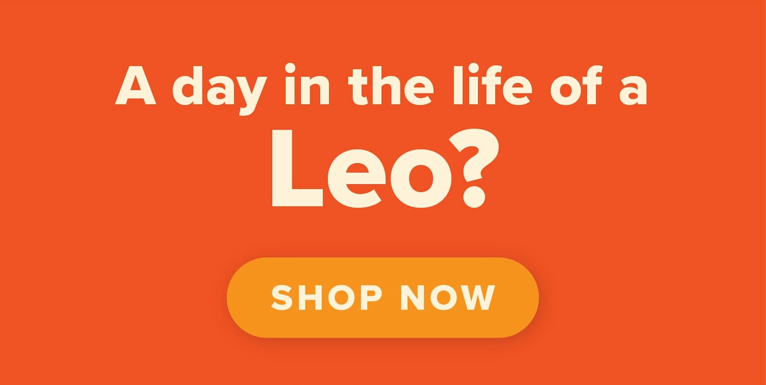 A day in the life of a Leo? Shop now.