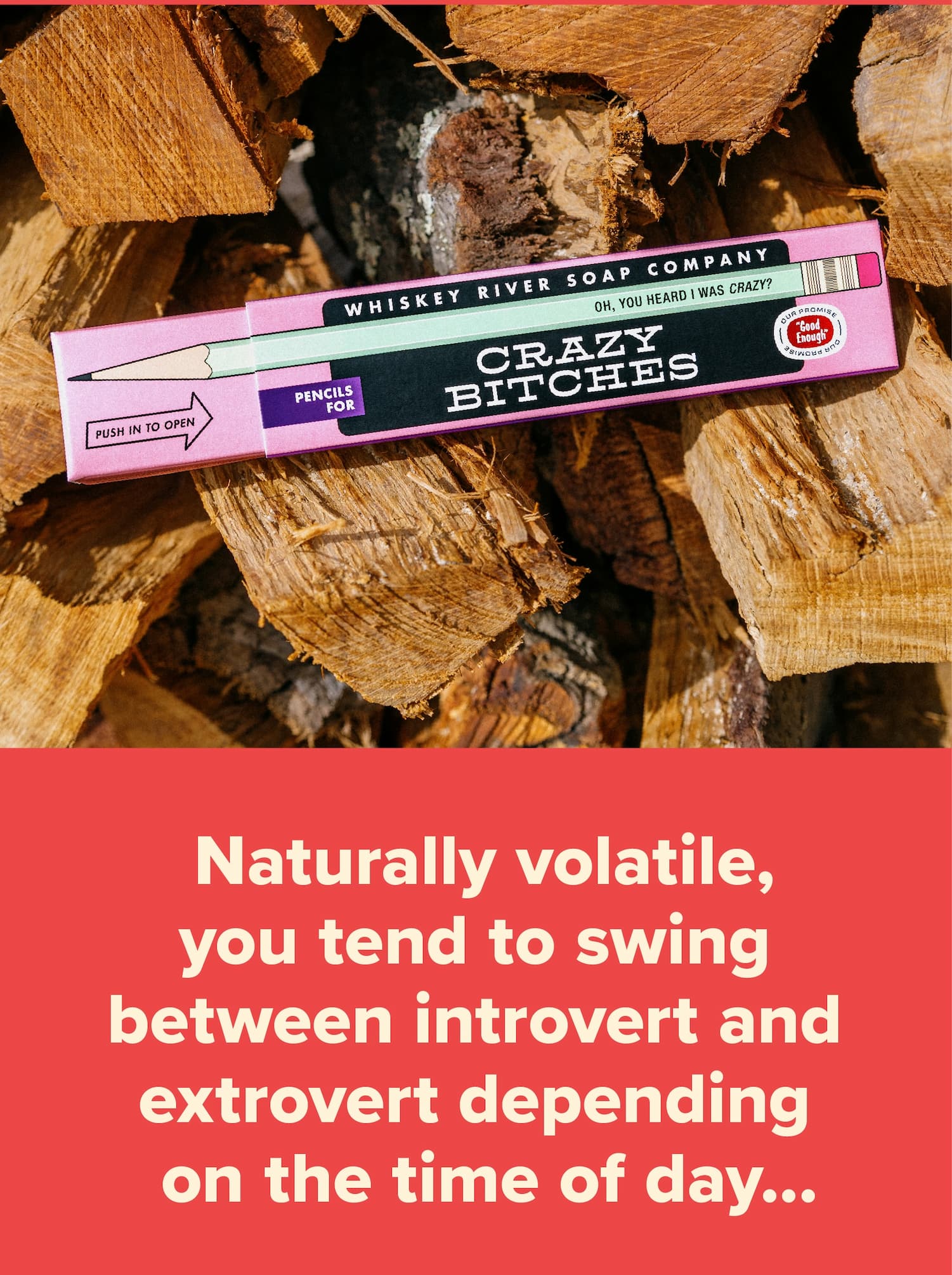 Naturally volatile, you tend to swing between introvert and extrovert depending on the time of day...