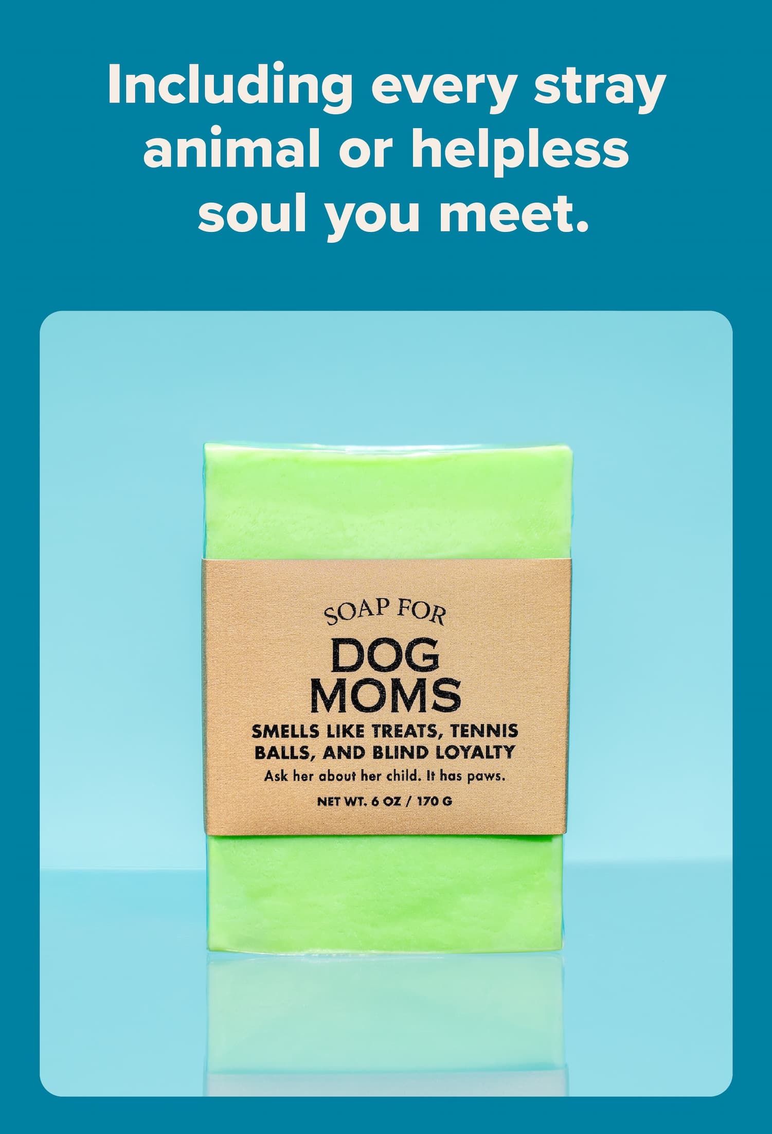 Including every stray animal or helpless soul you meet.