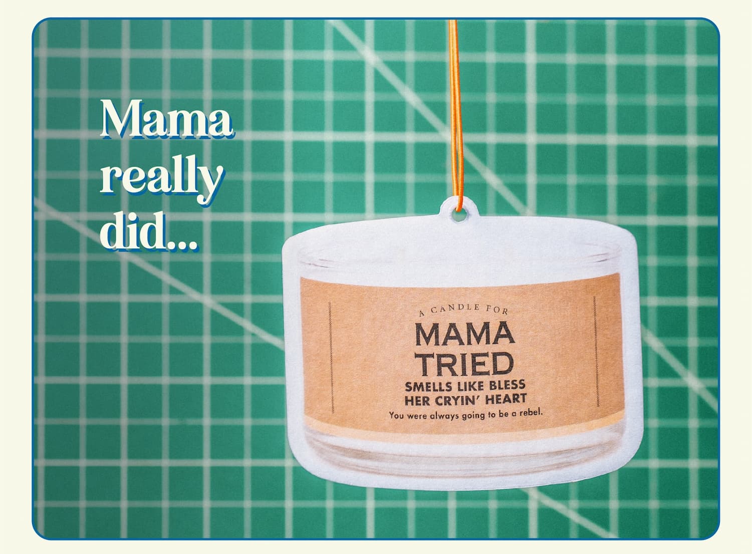 Mama really did...