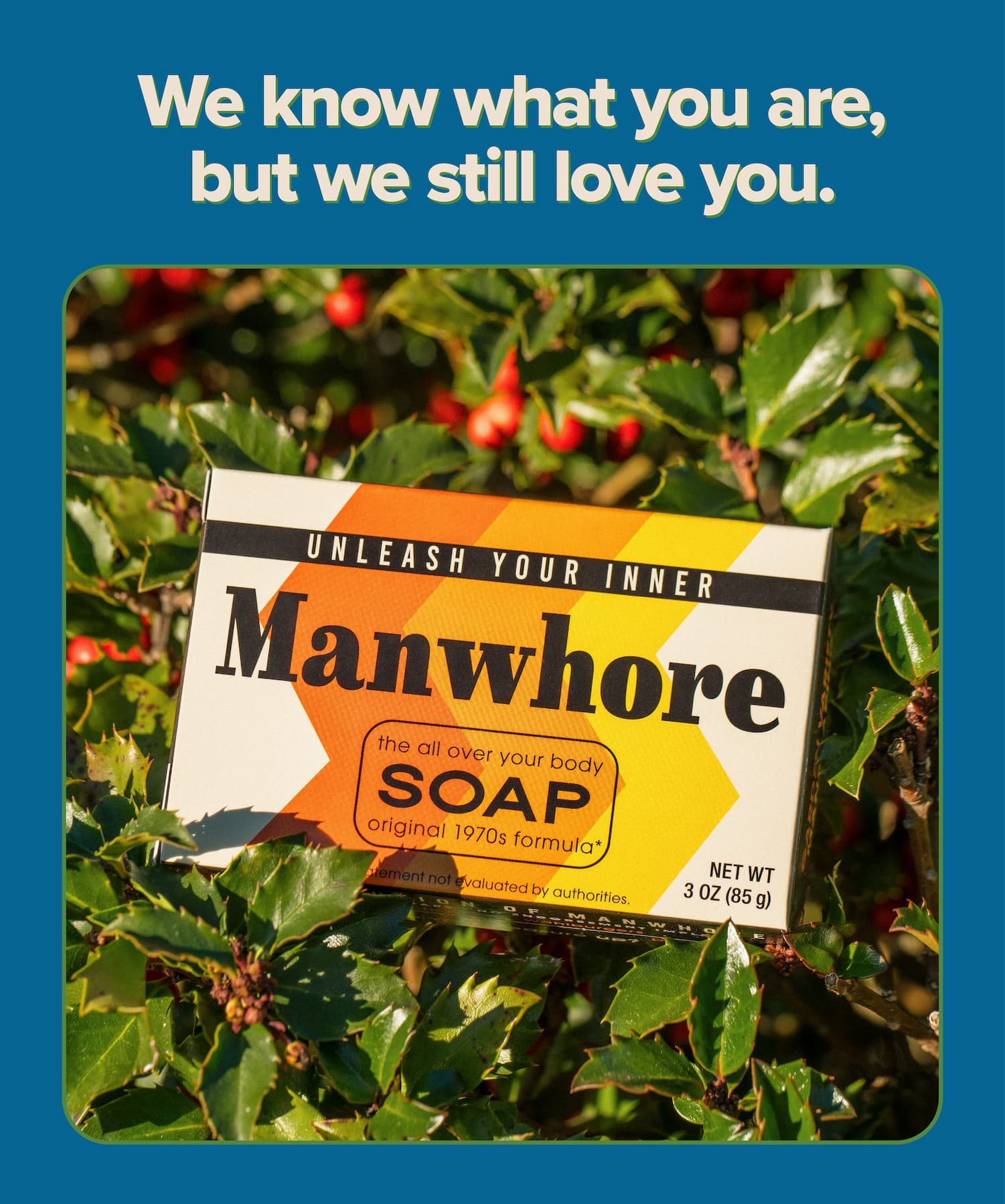 We know what you are, but we still love you.