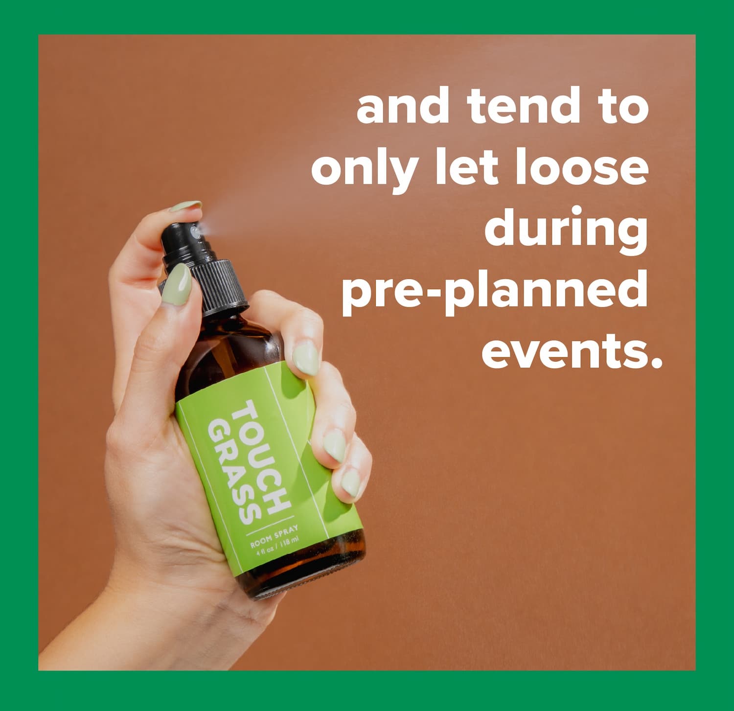 and tend to only let loose during pre-planned events.