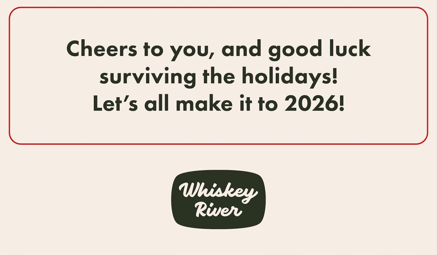 Cheers to you, and good luck surviving the holidays! Let’s all make it to 2026! 