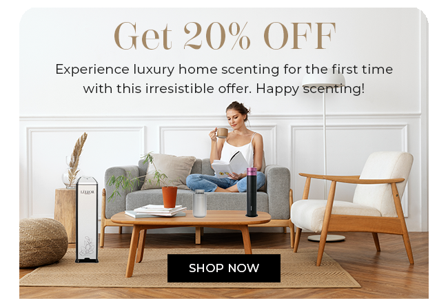 Get 20% off - Experience luxury home scenting for the first time with this irresistible offer. Happy scenting! - Shop Now