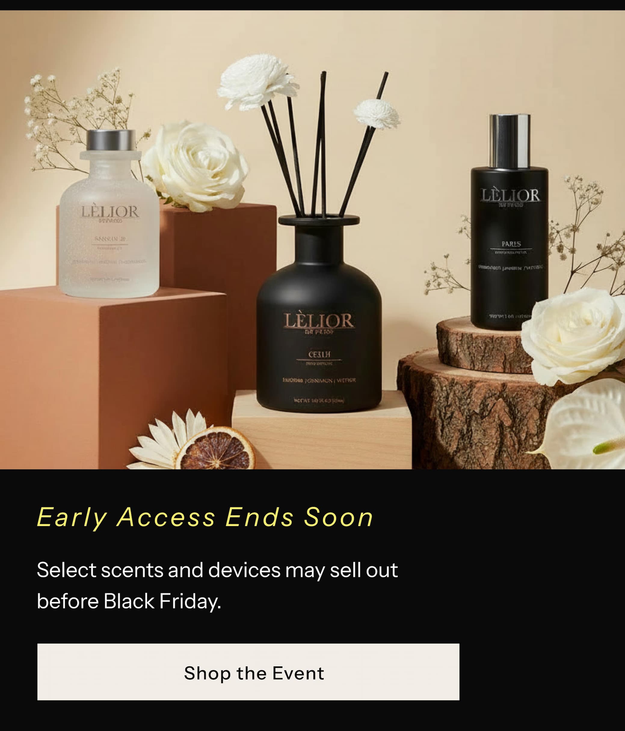 Early Access Ends Soon Select scents and devices may sell out before Black Friday.